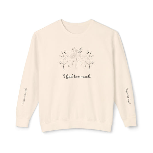 Crewneck - I Feel Too Much with sleeve message